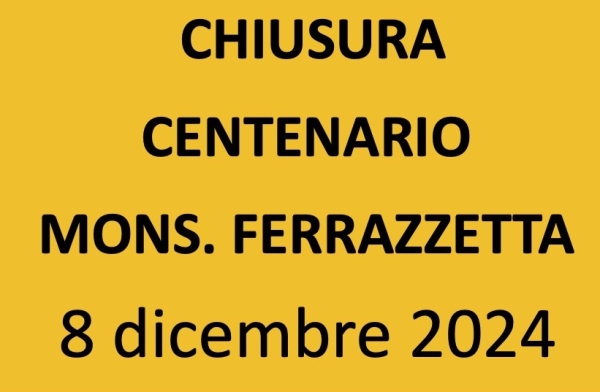 Chiusura centenario mons. Ferrazzetta